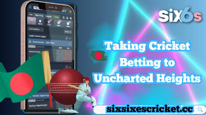 Six6s: Taking Cricket Betting to Uncharted Heights