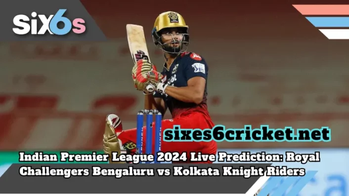 sixes6cricket_net_Indian Premier League 2024 Live Prediction_ Royal Challengers Bengaluru vs Kolkata Knight Riders